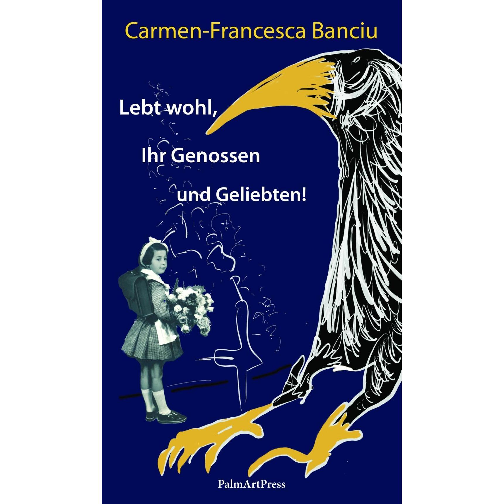 Lebt wohl, Ihr Genossen und Geliebten!, Belletristik von Carmen-Francesca Banciu