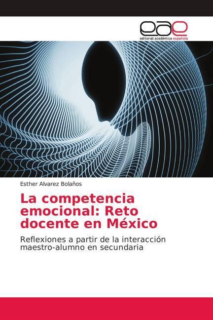 La competencia emocional: Reto docente en México (Esther Alvarez Bolaños, 2019)