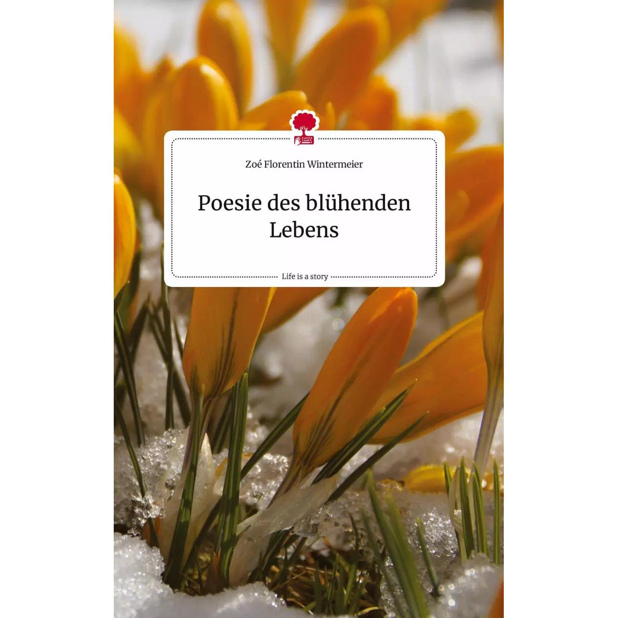 Poesie des blühenden Lebens. Life is a Story -, Fachbücher von Zoé Florentin Wintermeier