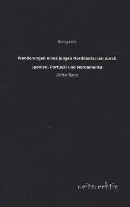 Produktbild Wanderungen eines jungen Norddeutschen durch Spanien, Portugal und Nordamerika (Deutsch, Georg Lotz, 2013)