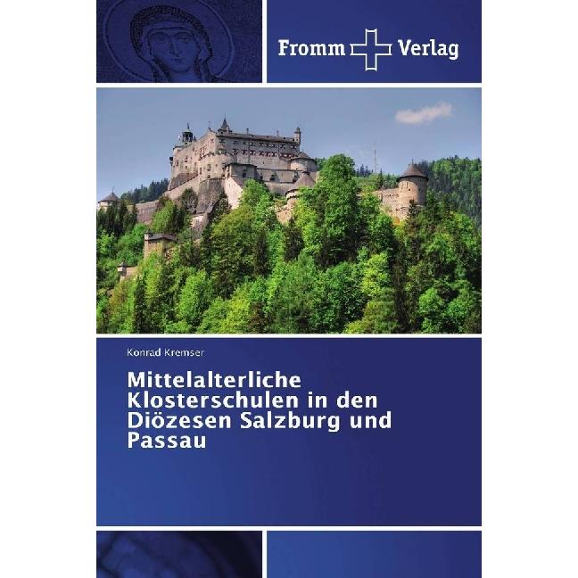 Mittelalterliche Klosterschulen in den Diözesen Salzburg und Passau, Sachbücher von Konrad Kremser