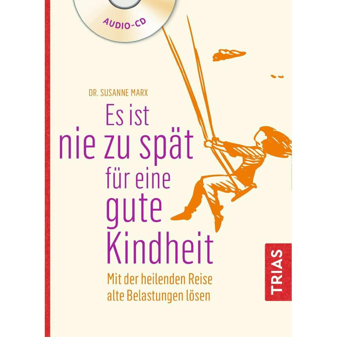 Es ist nie zu spät für eine gute Kindheit (Hörbuch), Hörbücher von Susanne Marx