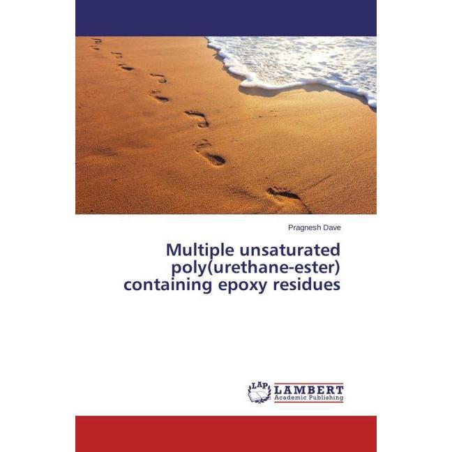 Multiple unsaturated poly(urethane-ester) containing epoxy residues, Fachbücher von Pragnesh Dave