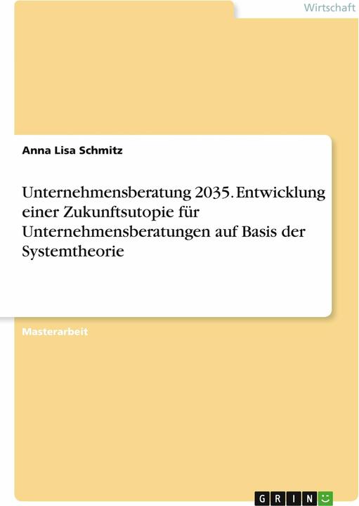 Immagine prodotto Unternehmensberatung 2035. Entwicklung einer Zukunftsutopie für Unternehmensberatungen auf Basi (Tedesco, Anna Lisa Schmitz, 2021)