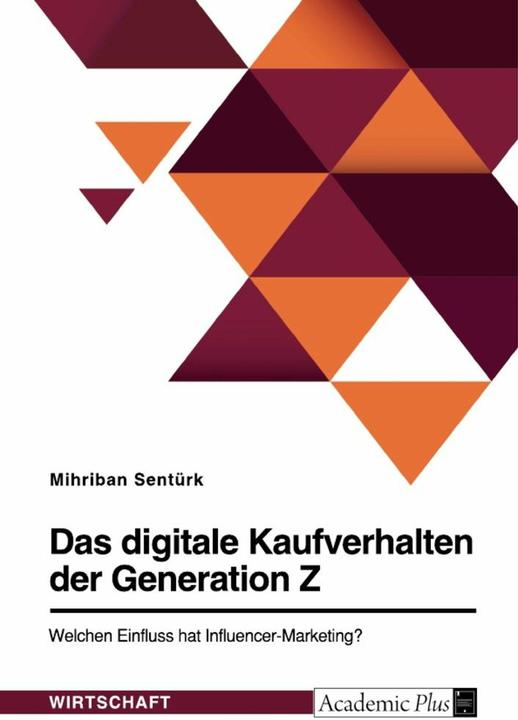 Energy Label The digital purchasing behaviour of Generation Z. What influence does influencer marketing have? (German, Mihriban Sentürk, 2022)