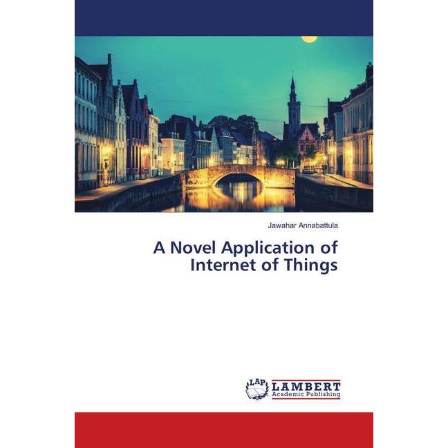 A Novel Application of Internet of Things, Fachbücher von Jawahar Annabattula