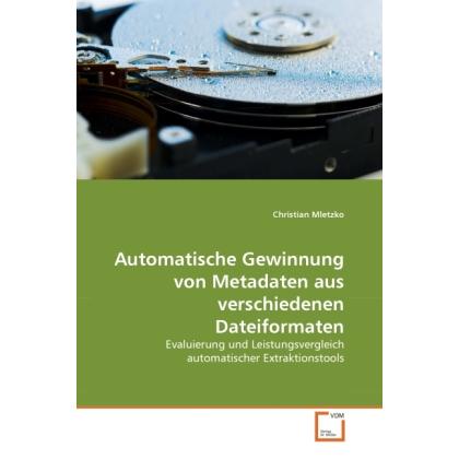 VDM Automatische Gewinnung von Metadaten aus verschiedenen Dateiformaten (Christian Mletzko, 2010) (55369579)