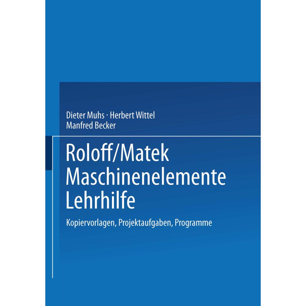 Roloff/Matek Maschinenelemente Lehrhilfe, Fachbücher von Herbert Wittel, Manfred Becker, Dieter Muhs