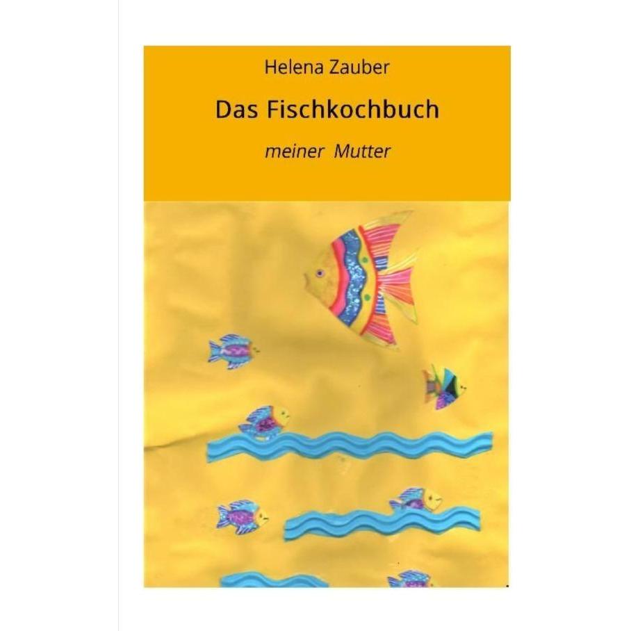 Zauber:Das Fischkochbuch, Ratgeber von Helena Zauber