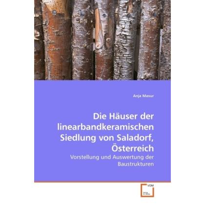 Die Häuser der linearbandkeramischen Siedlung von Saladorf, Österreich, Sachbücher