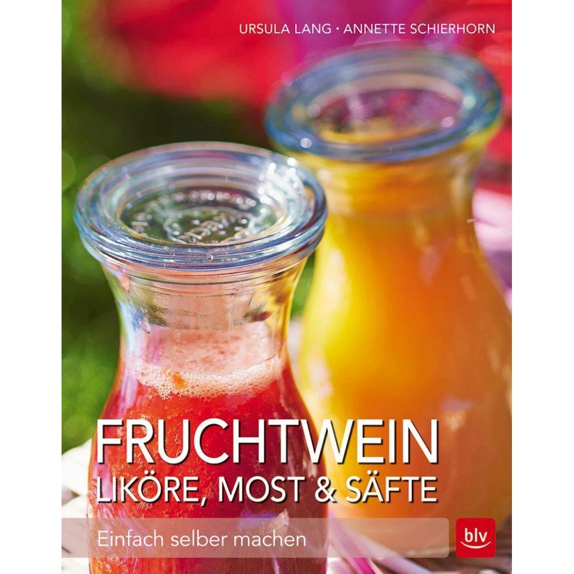 Fruchtwein, Liköre, Most & Säfte, Ratgeber von Ursula Lang, Annette Schierhorn