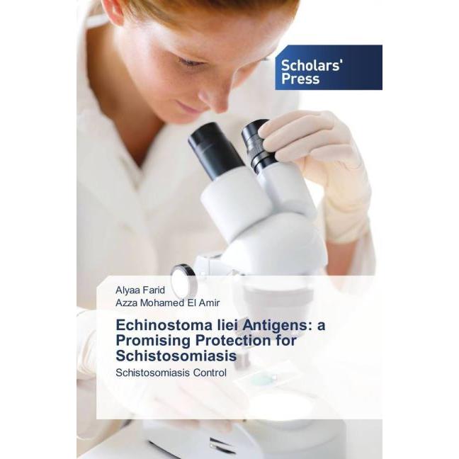 Echinostoma liei Antigens: a Promising Protection for Schistosomiasis, Fachbücher von Alyaa Farid, Azza Mohamed El Amir