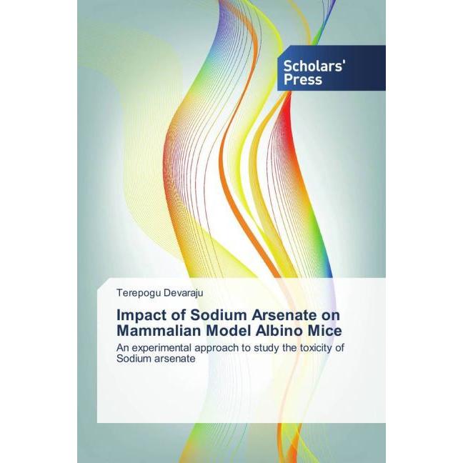 Impact of Sodium Arsenate on Mammalian Model Albino Mice, Fachbücher