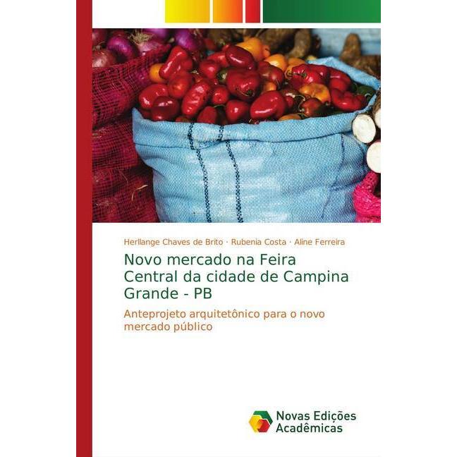 Novo mercado na Feira Central da cidade de Campina Grande - PB, Fachbücher von Rubenia Costa, Aline Ferreira, Herllange ...