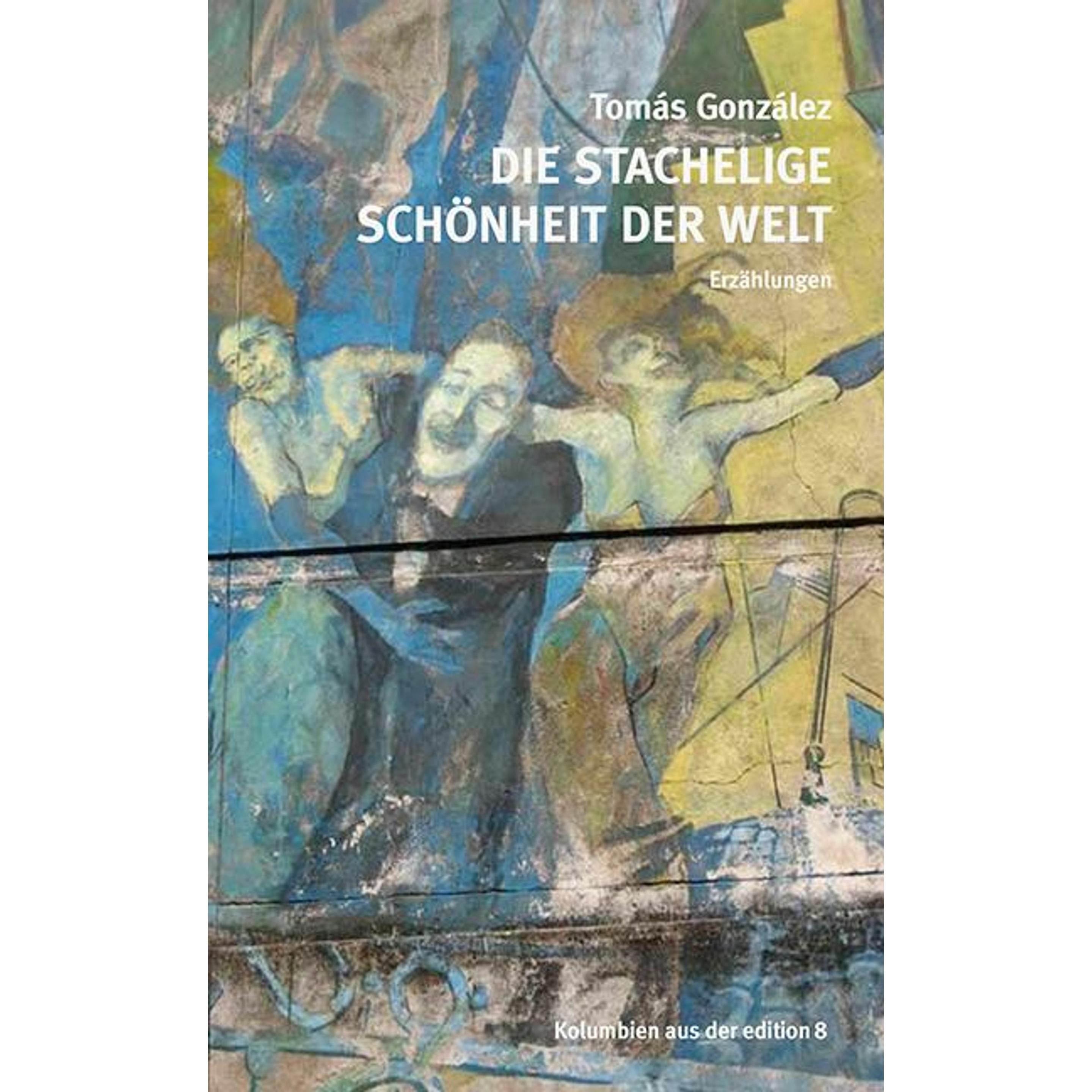 Die stachelige Schönheit der Welt, Belletristik von Tomás González