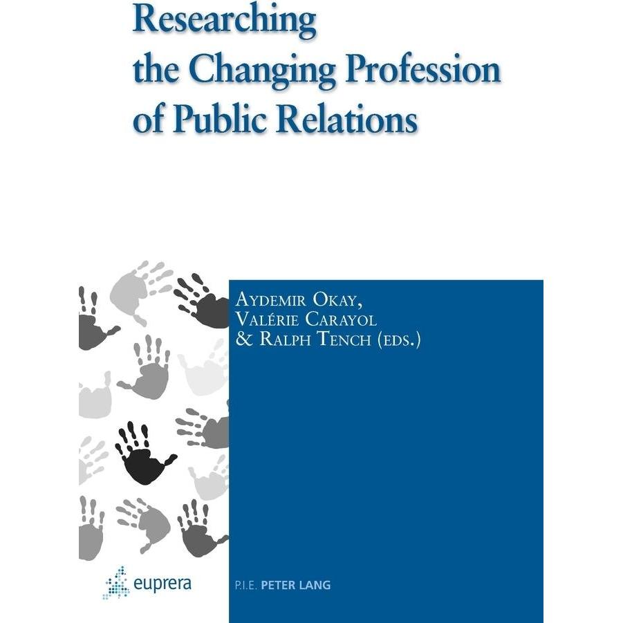 Researching the Changing Profession of Public Relations, Fachbücher von Ralph Tench, Valérie Carayol, Aydemir Okay