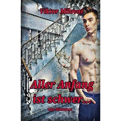 Aller Anfang ist schwer - Gay Romance, Belletristik von Viktor Milovat