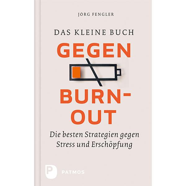 Das kleine Buch gegen Burnout, Ratgeber von Jörg Fengler