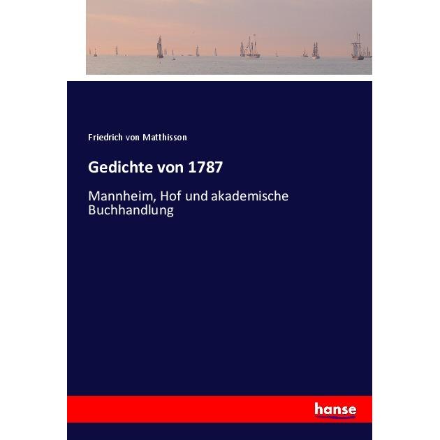 Gedichte von 1787, Belletristik von Friedrich von Matthisson