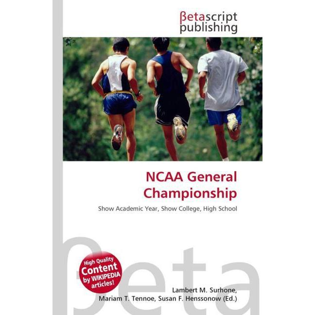 NCAA General Championship, Ratgeber von Lambert M. Surhone, Miriam T. Timpledon, Susan F. Marseken
