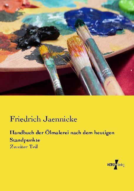Produktbild Handbuch der Ölmalerei nach dem heutigen Standpunkte (Deutsch, Friedrich Jaennicke, 2014)