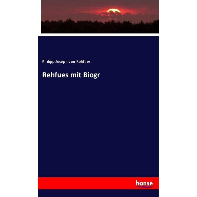 Rehfues mit Biogr, Fachbücher von Philipp Joseph von Rehfues
