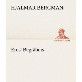 Eros' Begräbnis, Belletristik von Hjalmar Bergman
