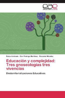 Actual product image Educación y complejidad: Tres gnoeologías tres vivencias (Raiza Andrade, Don Rodrigo Martínez, Raizabel Méndez, 2012)