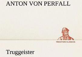 Produktbild Truggeister (Deutsch, Anton von Perfall, 2012)