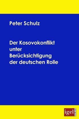 Produktbild Der Kosovokonflikt unter Berücksichtigung der deutschen Rolle (Deutsch, Peter Schulz, 2008)