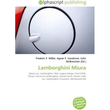 Lamborghini Miura, Ratgeber von Agnes F. Vandome, Frederic P. Miller, John McBrewster