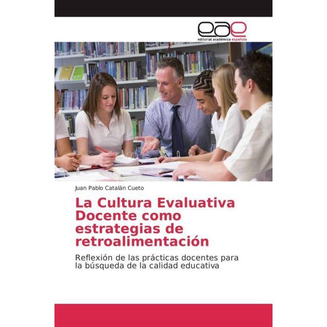 La Cultura Evaluativa Docente como estrategias de retroalimentación, Fachbücher von Juan Pablo Catalán Cueto