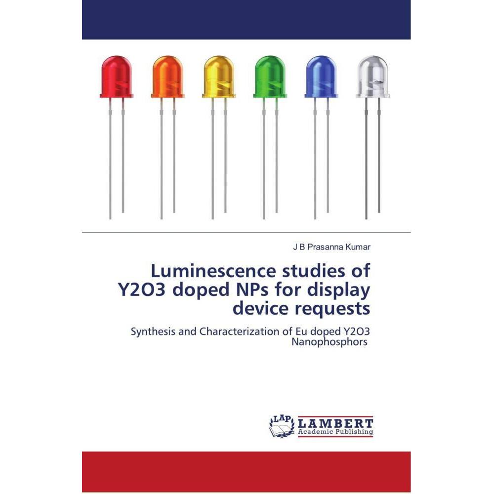 Luminescence studies of Y2O3 doped NPs for display device requests, Fachbücher von J B Prasanna Kumar