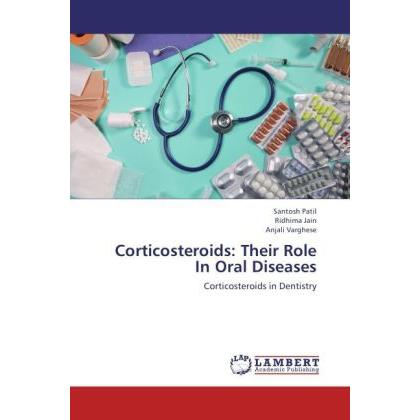 Corticosteroids: Their Role In Oral Diseases, Sachbücher von Anjali Varghese, Ridhima Jain, Santosh Patil
