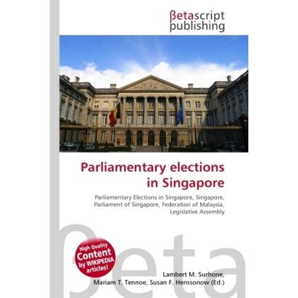 Parliamentary elections in Singapore, Fachbücher von Lambert M. Surhone, Miriam T. Timpledon, Susan F. Marseken