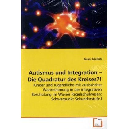 Autismus und Integration -Die Quadratur des Kreises?!, Fachbücher von Rainer Grubich