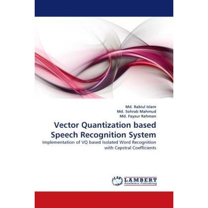 Vector Quantization based Speech Recognition System, Fachbücher von Rabiul Islam, Md. Sohrab Mahmud, Md. Fayzur Rahman