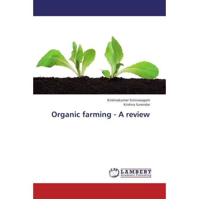 Organic farming - A review, Fachbücher von Krishnakumar Srinivasagam, Krishna Surendar