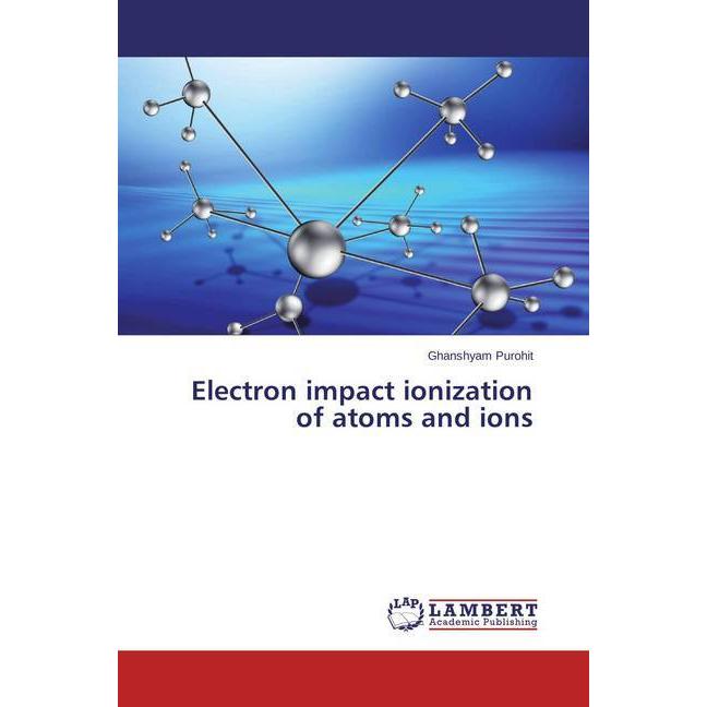 Electron impact ionization of atoms and ions, Fachbücher von Ghanshyam Purohit