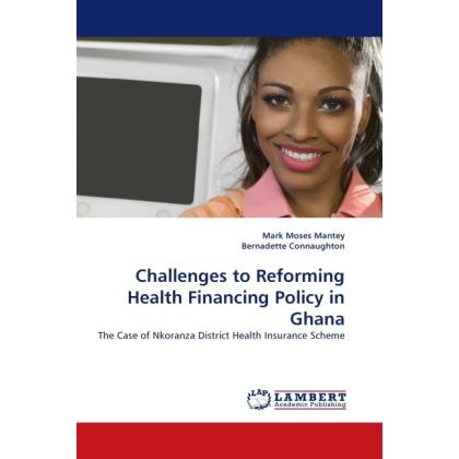 Challenges to Reforming Health Financing Policy in Ghana, Fachbücher von Mark Moses Mantey, Bernadette Connaughton
