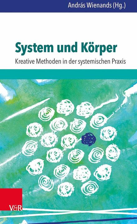 Produktbild System und Körper: Kreative Methoden in der systemischen Praxis (Deutsch, András Wienands, Anett Renner, Bärbel Smikalla-Weier, Günter Weier, Sandra Anklam, 2016)