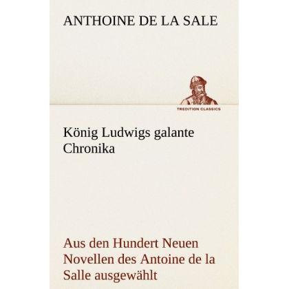 König Ludwigs galante Chronika, Belletristik von Antoine de La Sale