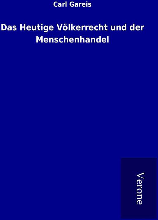 Das Heutige Völkerrecht und der Menschenhandel (Deutsch, Carl Gareis, 2016)