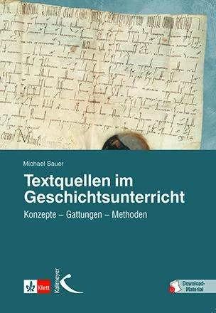 Produktbild Textquellen im Geschichtsunterricht (Deutsch, Michael Sauer, 2018)