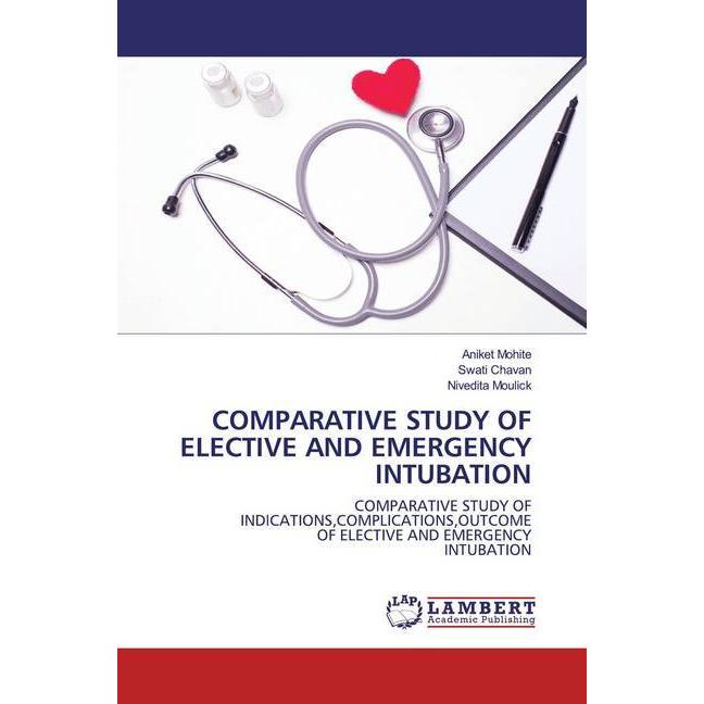 Comparative Study Of Elective And Emergency Intubation, Fachbücher von Swati Chavan, Nivedita Moulick, Aniket Mohite