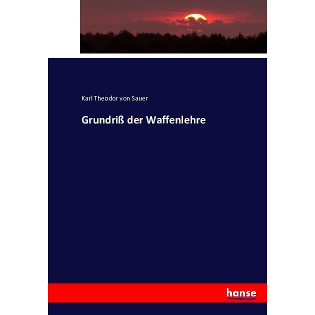 Grundriss der Waffenlehre, Fachbücher von Karl Theodor von Sauer