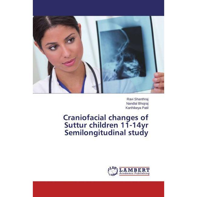Craniofacial changes of Suttur children 11-14yr Semilongitudinal study, Fachbücher von Nandlal Bhojraj, Ravi Shanthraj, ...