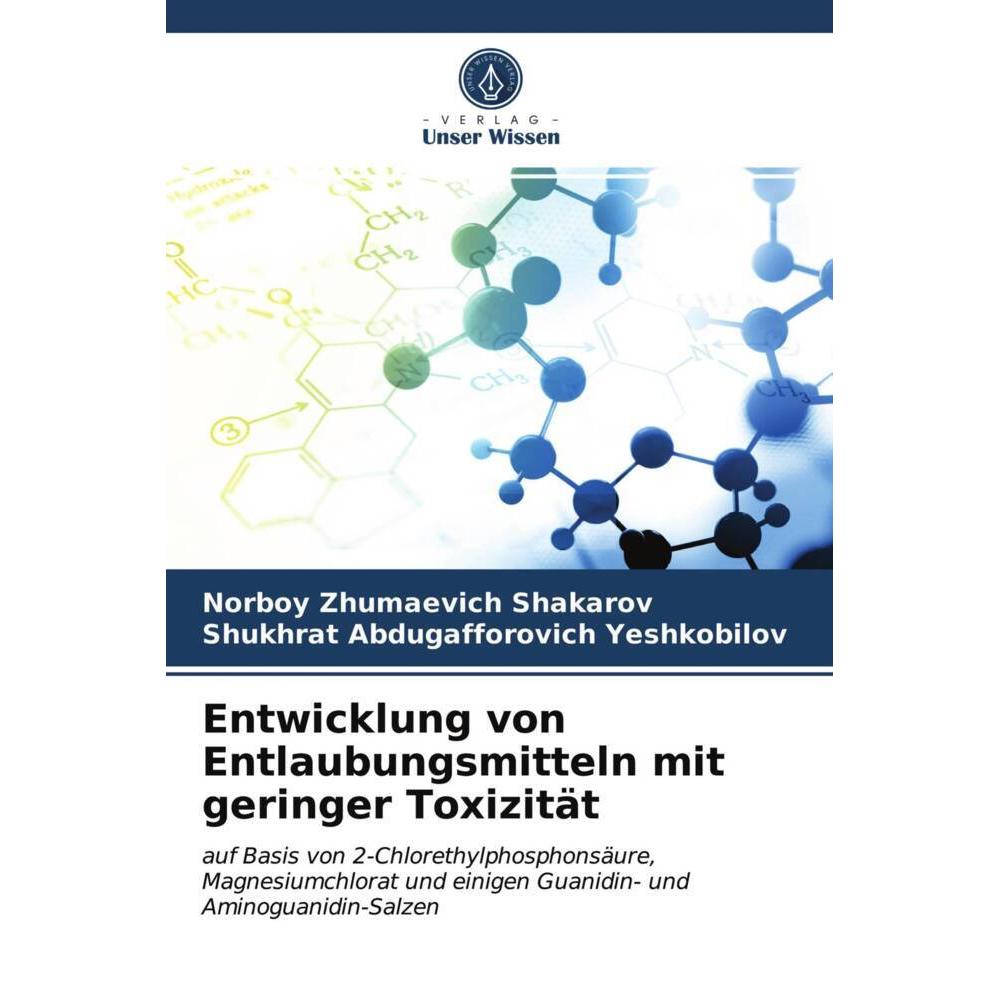 Entwicklung von Entlaubungsmitteln mit geringer Toxizität, Fachbücher von Shukhrat Abdugafforovich Yeshkobilov, Norboy Z...