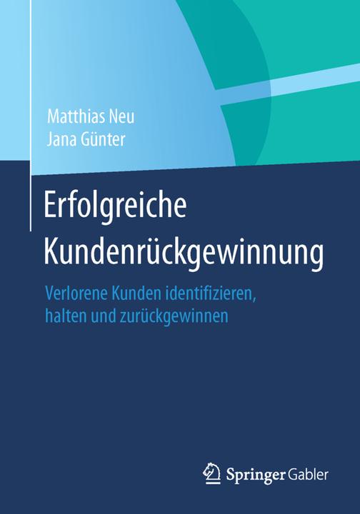 Produktbild Erfolgreiche Kundenrückgewinnung (Deutsch, Jana Günter, Matthias Neu, 2015)