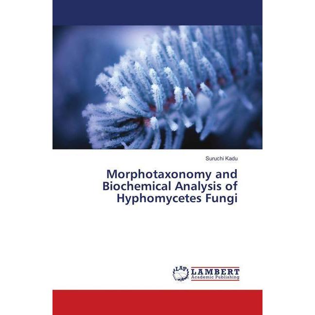 Morphotaxonomy and Biochemical Analysis of Hyphomycetes Fungi, Fachbücher von Suruchi Kadu